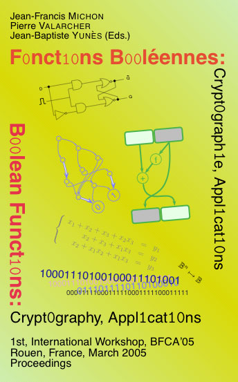 BFCA 05. Proceedings of BFCA’05, First international workshop on Boolean Functions : Cryptography and Applications. March 7—8, 2005. LIFAR, Université Rouen, France.